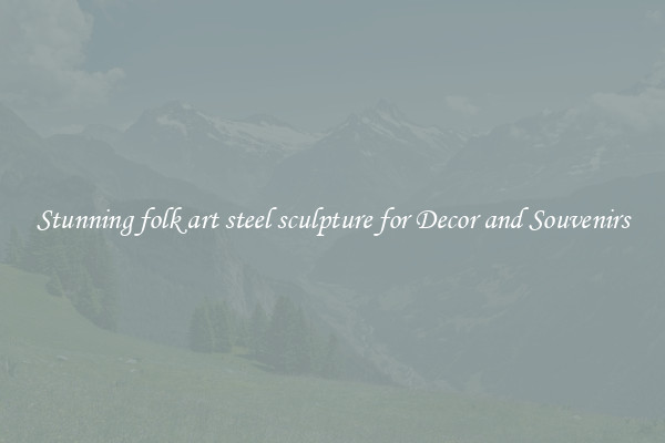Stunning folk art steel sculpture for Decor and Souvenirs