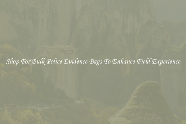 Shop For Bulk Police Evidence Bags To Enhance Field Experience