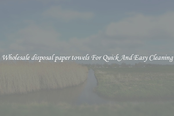 Wholesale disposal paper towels For Quick And Easy Cleaning