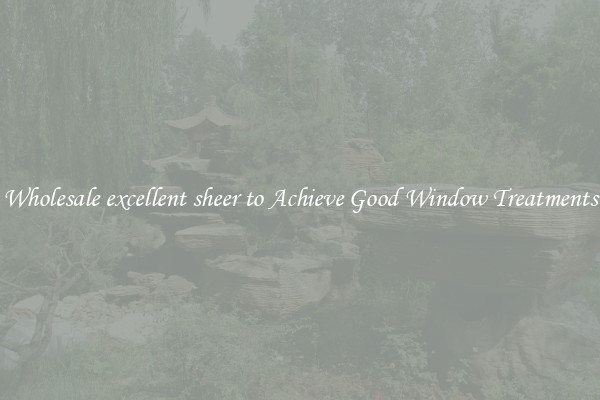 Wholesale excellent sheer to Achieve Good Window Treatments