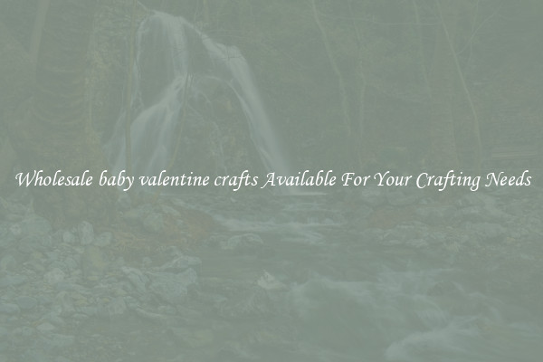Wholesale baby valentine crafts Available For Your Crafting Needs