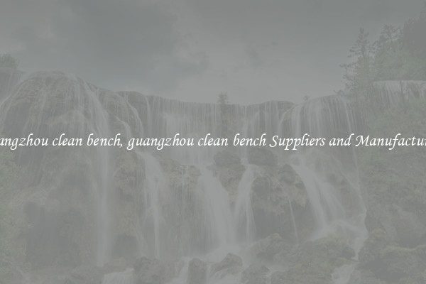 guangzhou clean bench, guangzhou clean bench Suppliers and Manufacturers
