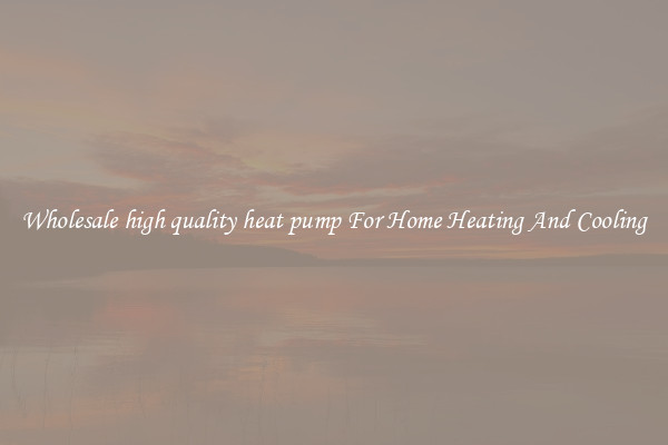 Wholesale high quality heat pump For Home Heating And Cooling