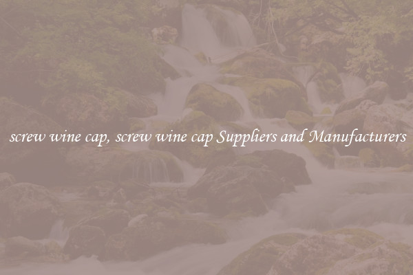 screw wine cap, screw wine cap Suppliers and Manufacturers