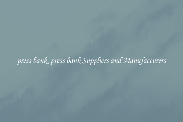 press bank, press bank Suppliers and Manufacturers