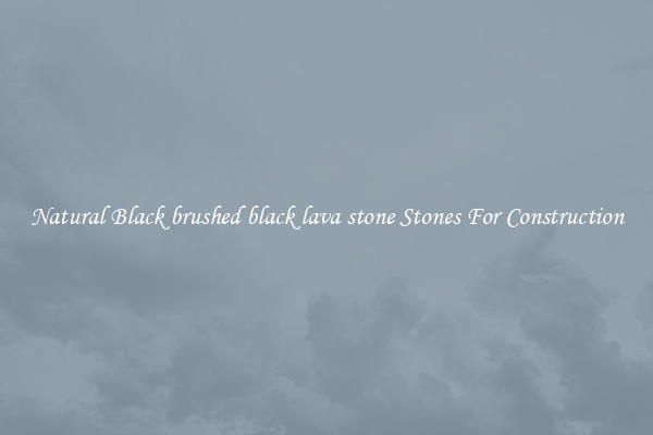 Natural Black brushed black lava stone Stones For Construction