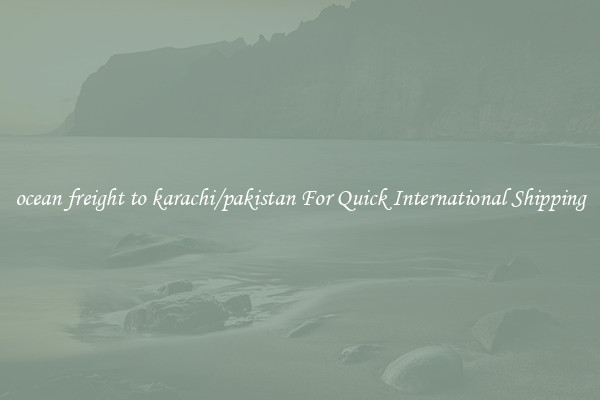 ocean freight to karachi/pakistan For Quick International Shipping