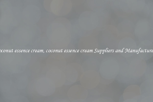 coconut essence cream, coconut essence cream Suppliers and Manufacturers