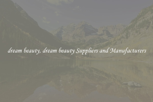dream beauty, dream beauty Suppliers and Manufacturers