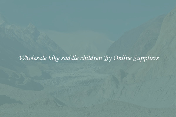 Wholesale bike saddle children By Online Suppliers