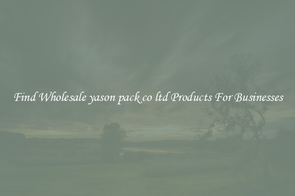 Find Wholesale yason pack co ltd Products For Businesses