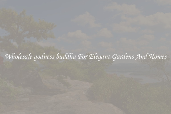 Wholesale godness buddha For Elegant Gardens And Homes