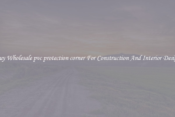 Buy Wholesale pvc protection corner For Construction And Interior Design