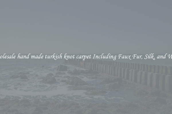 Wholesale hand made turkish knot carpet Including Faux Fur, Silk, and Wool 