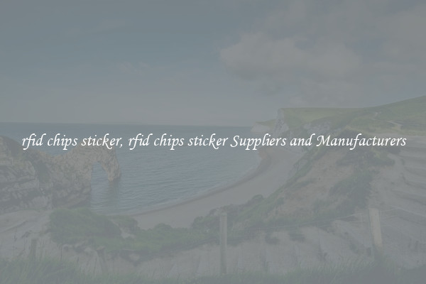 rfid chips sticker, rfid chips sticker Suppliers and Manufacturers