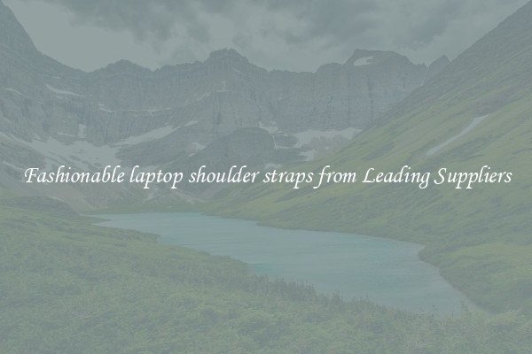 Fashionable laptop shoulder straps from Leading Suppliers