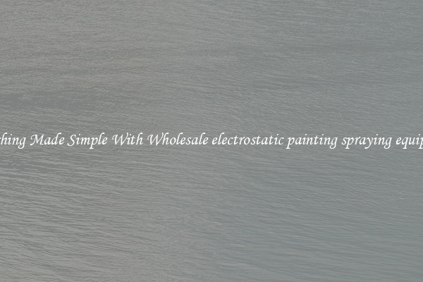 Finishing Made Simple With Wholesale electrostatic painting spraying equipment