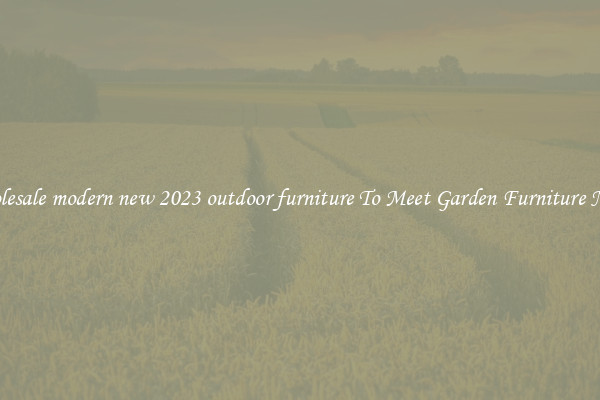 Wholesale modern new 2023 outdoor furniture To Meet Garden Furniture Needs
