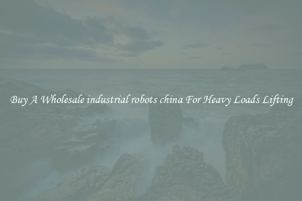 Buy A Wholesale industrial robots china For Heavy Loads Lifting