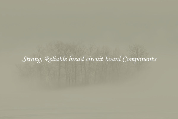 Strong, Reliable bread circuit board Components