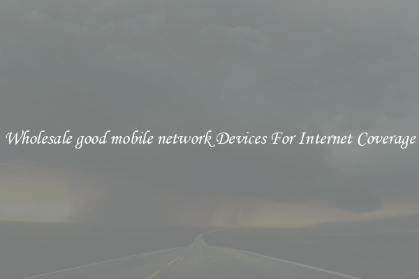 Wholesale good mobile network Devices For Internet Coverage