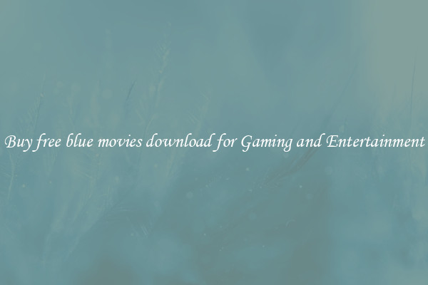 Buy free blue movies download for Gaming and Entertainment