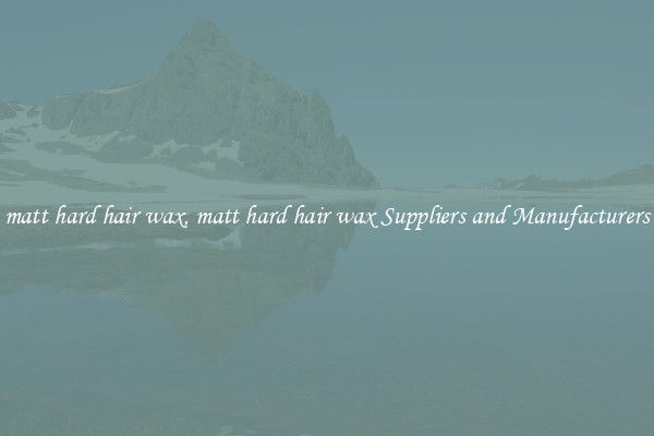 matt hard hair wax, matt hard hair wax Suppliers and Manufacturers