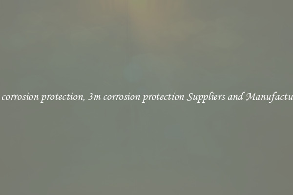 3m corrosion protection, 3m corrosion protection Suppliers and Manufacturers