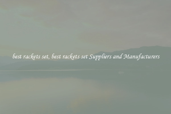 best rackets set, best rackets set Suppliers and Manufacturers