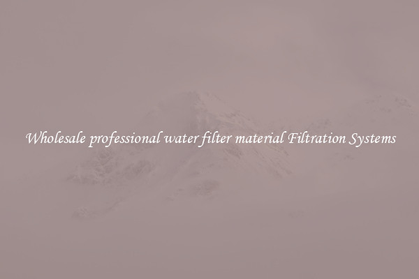 Wholesale professional water filter material Filtration Systems