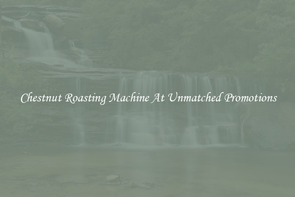 Chestnut Roasting Machine At Unmatched Promotions