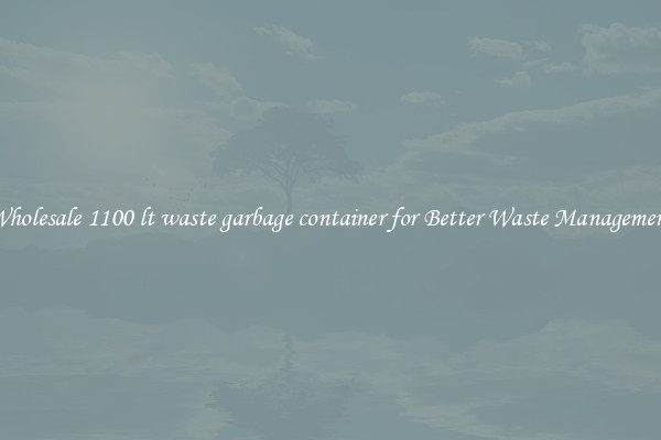 Wholesale 1100 lt waste garbage container for Better Waste Management