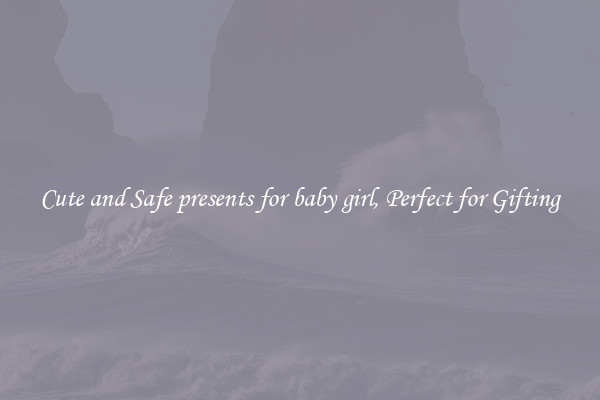 Cute and Safe presents for baby girl, Perfect for Gifting
