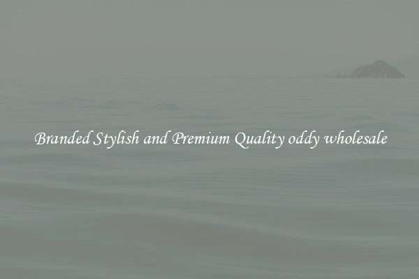 Branded Stylish and Premium Quality oddy wholesale