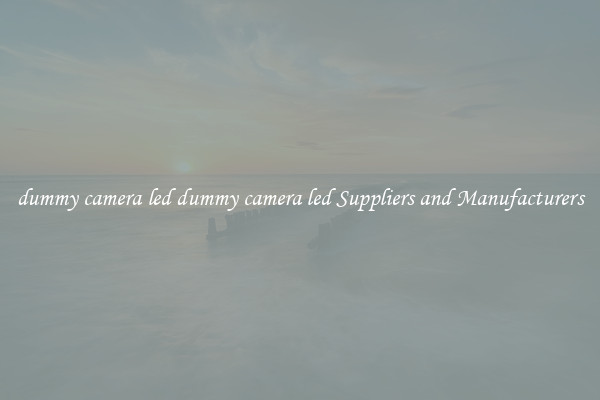 dummy camera led dummy camera led Suppliers and Manufacturers
