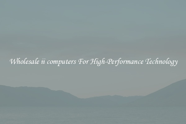 Wholesale ii computers For High-Performance Technology