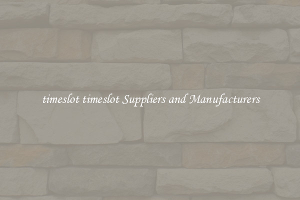 timeslot timeslot Suppliers and Manufacturers