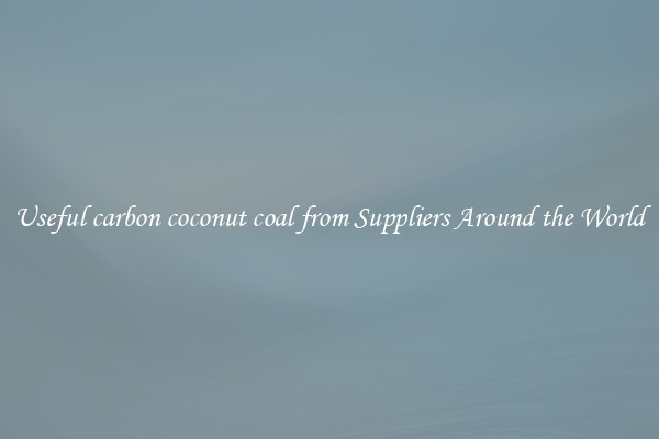 Useful carbon coconut coal from Suppliers Around the World