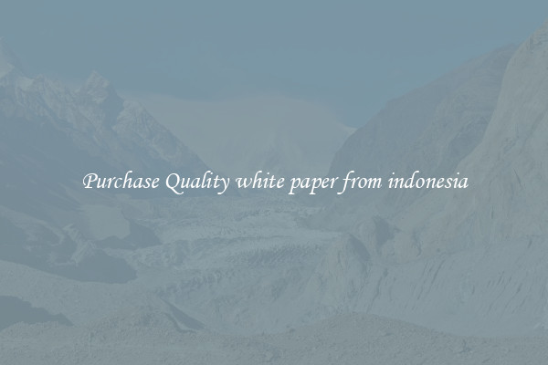 Purchase Quality white paper from indonesia