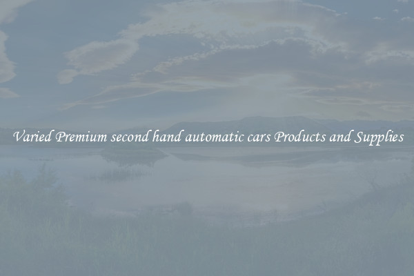 Varied Premium second hand automatic cars Products and Supplies