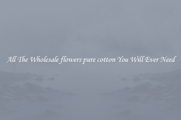 All The Wholesale flowers pure cotton You Will Ever Need