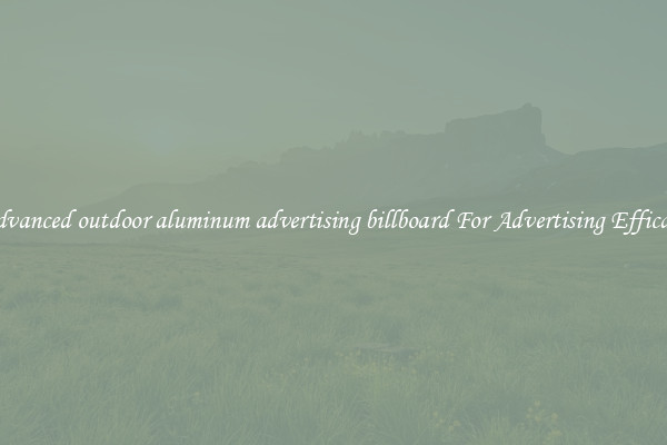 Advanced outdoor aluminum advertising billboard For Advertising Efficacy