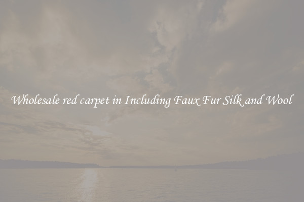 Wholesale red carpet in Including Faux Fur Silk and Wool 