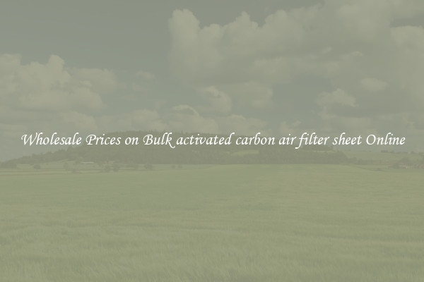 Wholesale Prices on Bulk activated carbon air filter sheet Online