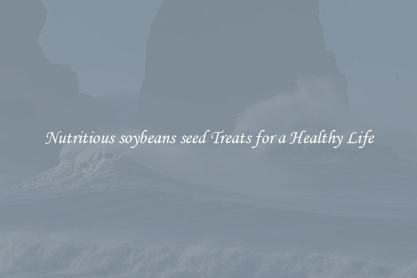 Nutritious soybeans seed Treats for a Healthy Life