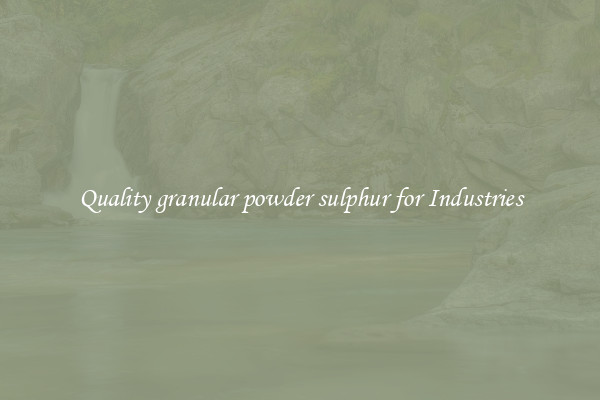 Quality granular powder sulphur for Industries
