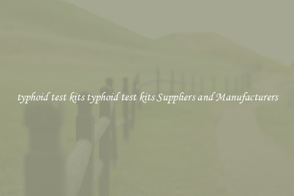 typhoid test kits typhoid test kits Suppliers and Manufacturers