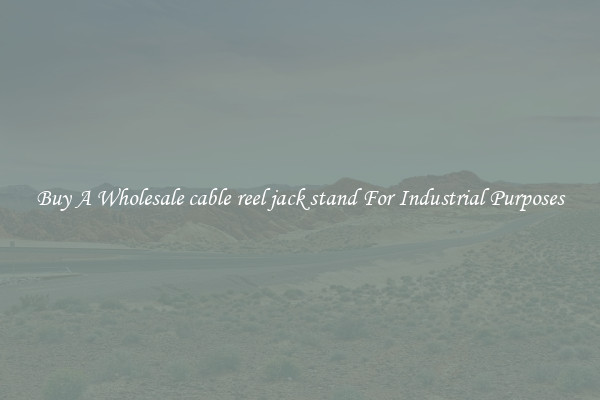 Buy A Wholesale cable reel jack stand For Industrial Purposes