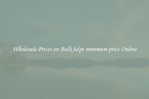 Wholesale Prices on Bulk hdpe minimum price Online