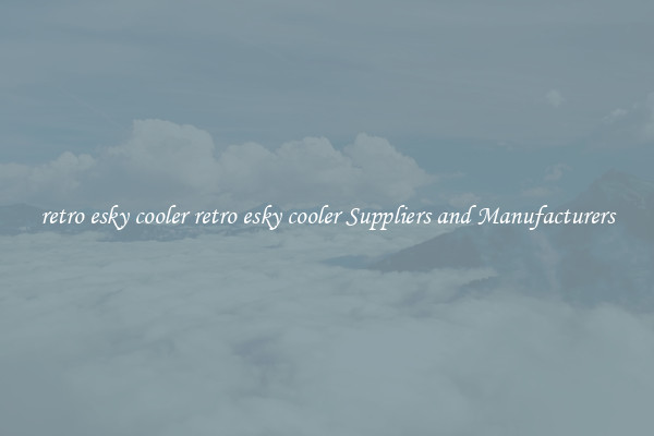 retro esky cooler retro esky cooler Suppliers and Manufacturers